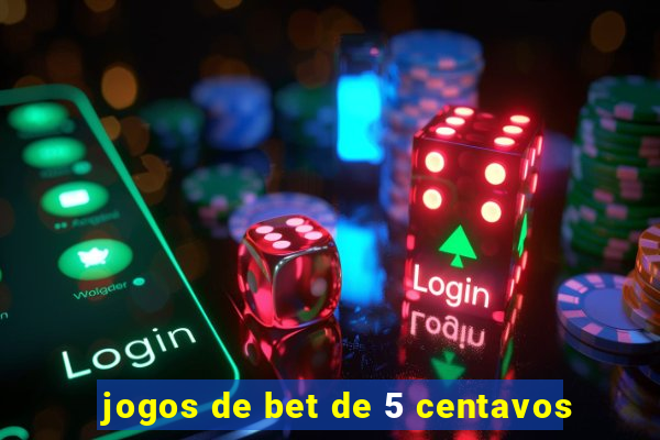 jogos de bet de 5 centavos